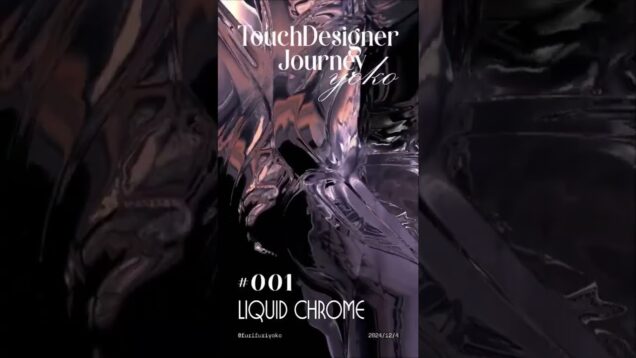 *Yoko’s TouchDesigner*001 Liquid Chrome