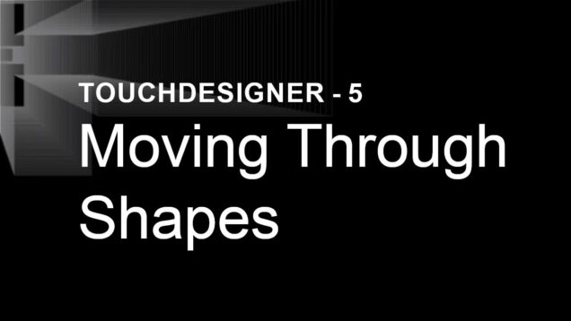 [TouchDesigner] Moving Through Shapes