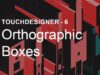 [TouchDesigner] Orthographic Boxes