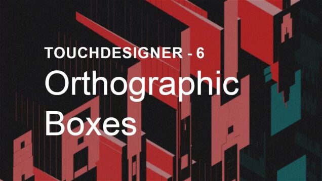 [TouchDesigner] Orthographic Boxes