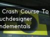 101 Crash Course to Touchdesigner Fundamentals