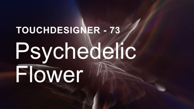 Psychedelic Flower – TouchDesigner Tutorial 73