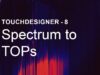 [TouchDesigner] Spetrum to TOPs