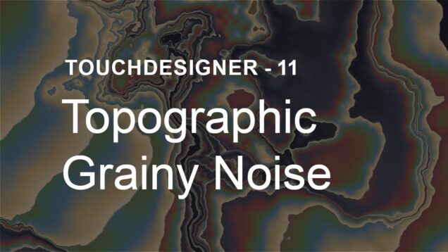 [TouchDesigner] Topographic Grainy Noise