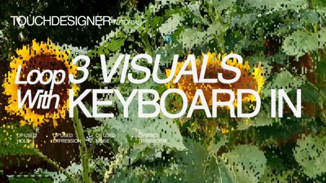 TouchDesigner Tutorial | Looping 3 Visual Effects with Keyboard Input