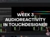 WEEK 3 AUDIO REACTIVITY INTRO TO TOUCHDESIGNER FOR LAB RATS AT THE LAB AT ILA