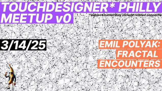 Emil Polyak // Fractal Encounters @ TouchDesigner Philly Meetup 25.03.14