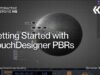 Getting Started with TouchDesigner PBRs – TouchDesigner Tutorial 198