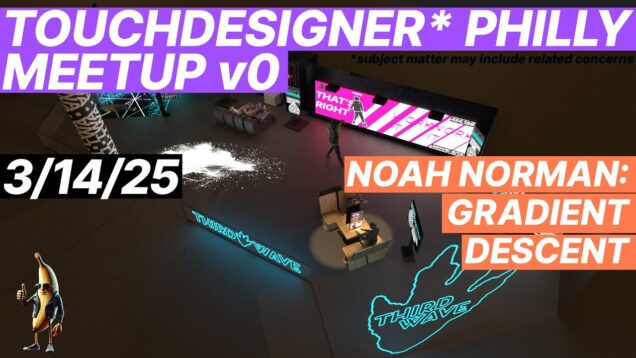 Noah Norman // Gradient Descent @ TouchDesigner Philly Meetup 25.03.14