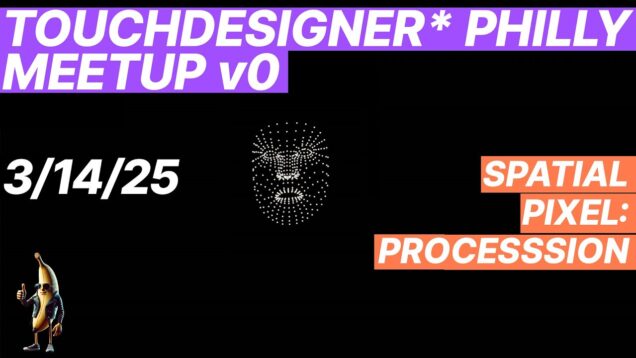 Spatial Pixel // Procession @ TouchDesigner Philly Meetup 25.03.14