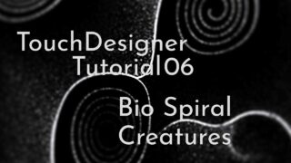 Bio Spiral Creatures – TouchDesigner Tutorial 06