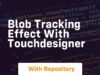 Blob tracking effect with touchdesigner