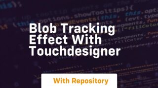 Blob tracking effect with touchdesigner