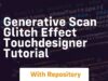 Generative scan glitch effect touchdesigner tutorial