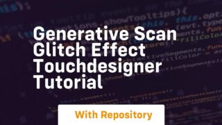 Generative scan glitch effect touchdesigner tutorial