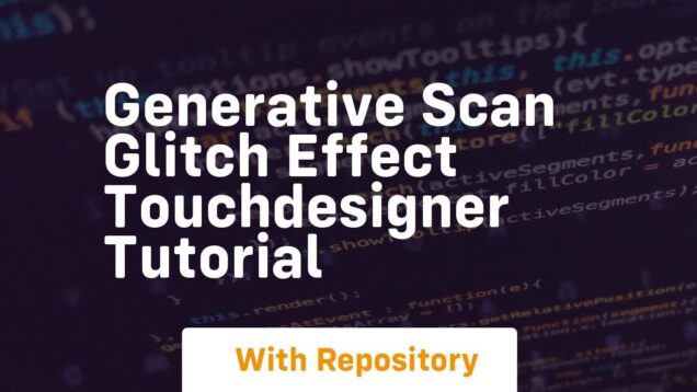 Generative scan glitch effect touchdesigner tutorial