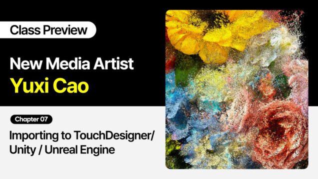 New Media Artist Yuxi Cao – Chapter 07: Importing to TouchDesigner/Unity/Unreal Engine