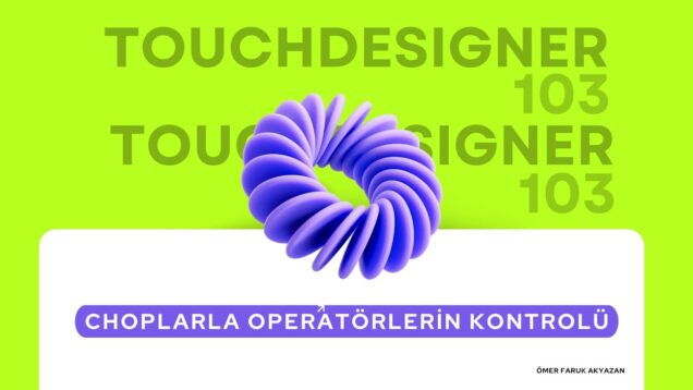Touchdesigner Eğitimi – Choplarla Diğer Operatörlerin Kontrolü