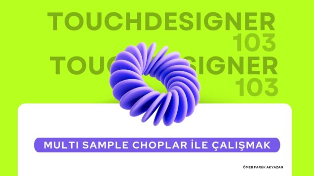 Touchdesigner Eğitimi – Multi Sample CHOPlar ile Çalışmak