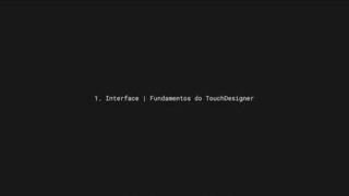 1.Interface | Fundamentos do TouchDesigner (Português pt-BR)