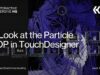 A Look at the Particle POP in TouchDesigner – TouchDesigner Tutorial 211