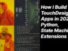 How I Build TouchDesigner Apps in 2025 – Python, State Machines, Extensions