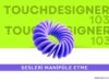 Touchdesigner 103 – Sesleri Manipüle Etmek