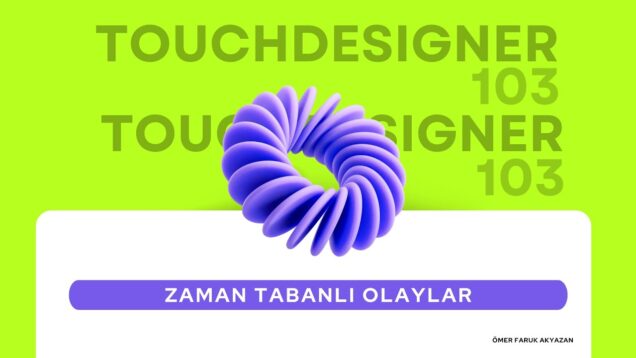 Touchdesigner 103 – Zaman Tabanlı Olaylar