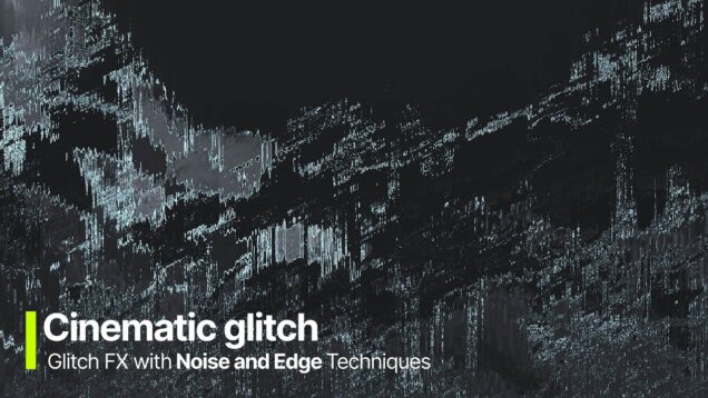 Applying Experimental Distortion to Video – Glitch FX with Noise and Edge Techniques