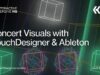 Concert Visuals with TouchDesigner & Ableton – TouchDesigner Tutorial 219