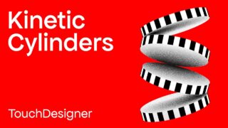 Create Kinetic Cylinders in TouchDesigner