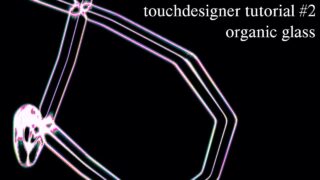 Organic Glass – Touchdesigner Tutorial