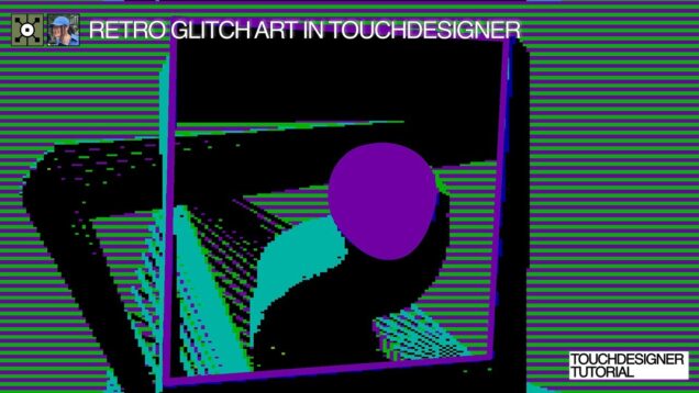 Retro Glitch Art in TouchDesigner [TUTORIAL]