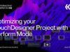 Optimizing your TouchDesigner Project with Perform Mode – TouchDesigner Tutorial 222