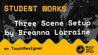 Student Project: Breanna Lorraine – Building a Live VJ Rig in TouchDesigner