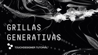 TOUCHDESIGNER 01 – GRILLAS GENERATIVAS