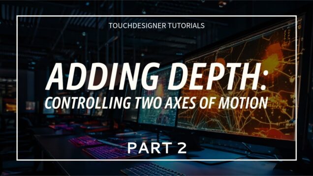 Adding Depth: Controlling Two Axes of Motion in TouchDesigner