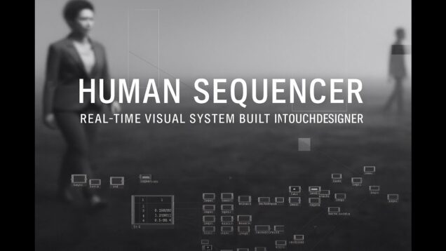 “HUMAN SEQUENCER | Real-time Visual System built in TouchDesigner”