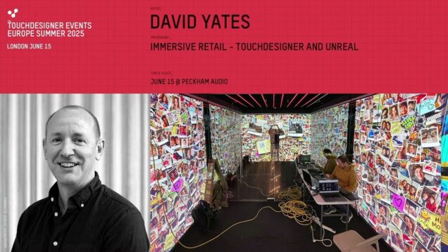 Immersive Retail : TouchDesigner and Unreal – David Yates
