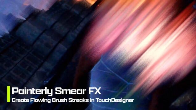Painterly Smear FX – Create Flowing Brush Streaks in TouchDesigner