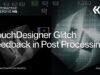 TouchDesigner Glitch Feedback in Post Processing