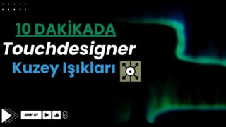 Touchdesigner Kuzey Işıkları Oluşturma 10DK + Bedava Proje Dosyası!!!