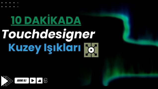 Touchdesigner Kuzey Işıkları Oluşturma 10DK + Bedava Proje Dosyası!!!