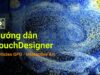 Hướng Dẫn TouchDesigner | Giải thích chi tiết về Particles GPU và làm hiệu ứng tương tác VanGogh
